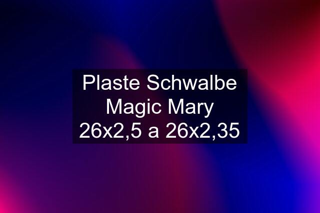 Plaste Schwalbe Magic Mary 26x2,5 a 26x2,35