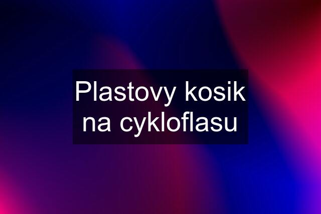 Plastovy kosik na cykloflasu