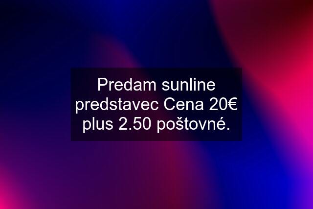 Predam sunline predstavec Cena 20€ plus 2.50 poštovné.