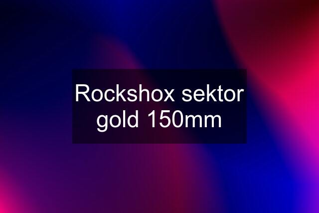 Rockshox sektor gold 150mm