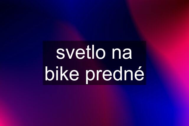 svetlo na bike predné