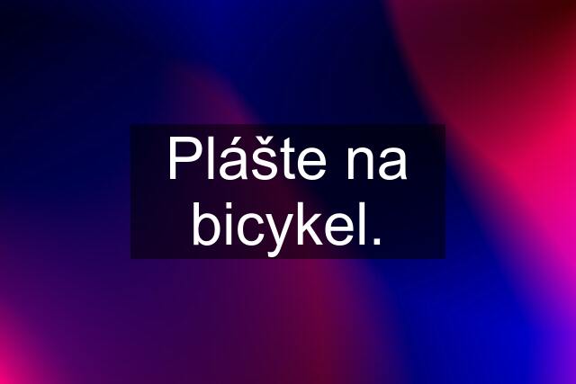 Plášte na bicykel.