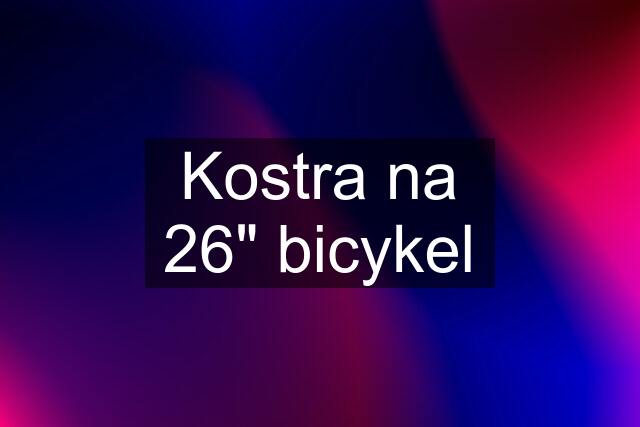 Kostra na 26" bicykel