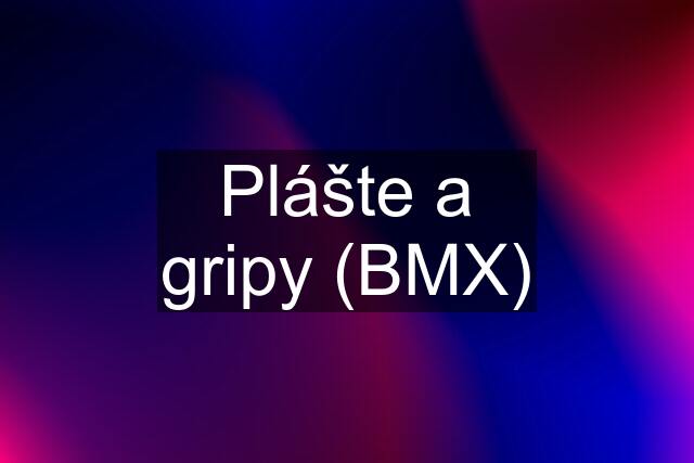 Plášte a gripy (BMX)