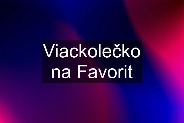 Viackolečko na Favorit