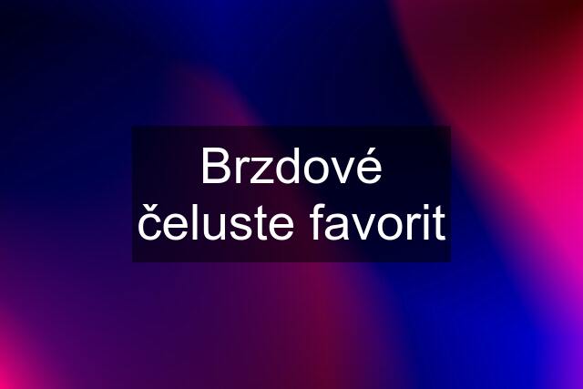 Brzdové čeluste favorit