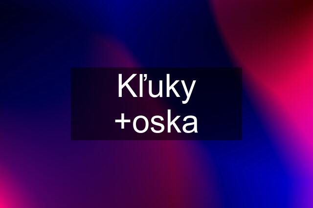 Kľuky +oska