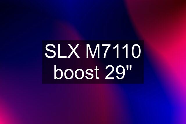 SLX M7110 boost 29"