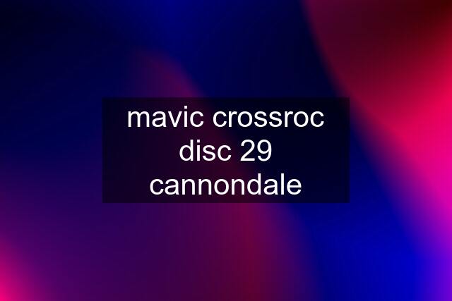 mavic crossroc disc 29 cannondale