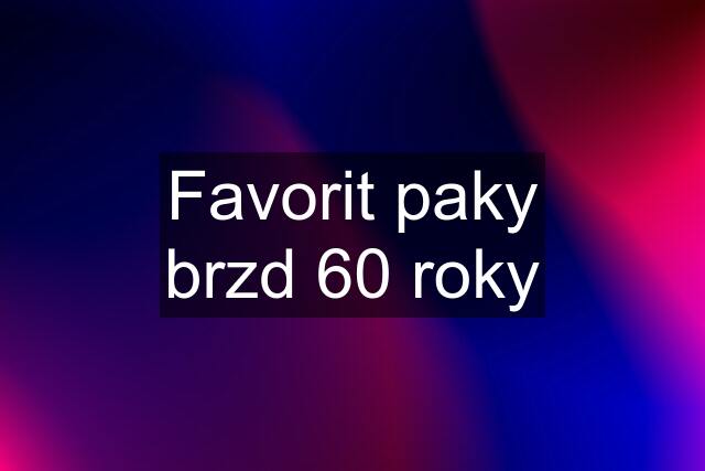 Favorit paky brzd 60 roky