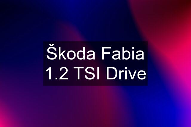 Škoda Fabia 1.2 TSI Drive