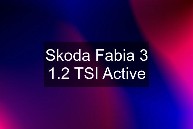 Skoda Fabia 3 1.2 TSI Active