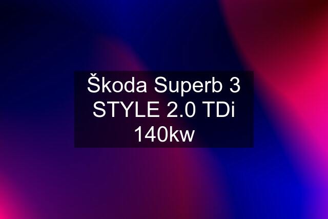 Škoda Superb 3 STYLE 2.0 TDi 140kw