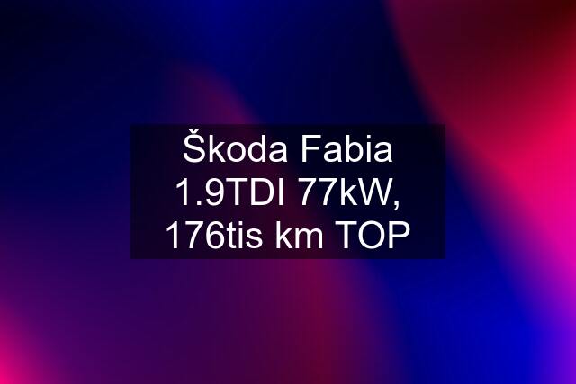 Škoda Fabia 1.9TDI 77kW, 176tis km TOP