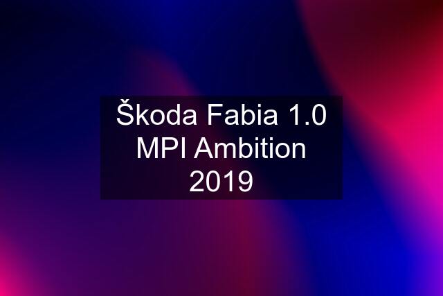 Škoda Fabia 1.0 MPI Ambition 2019