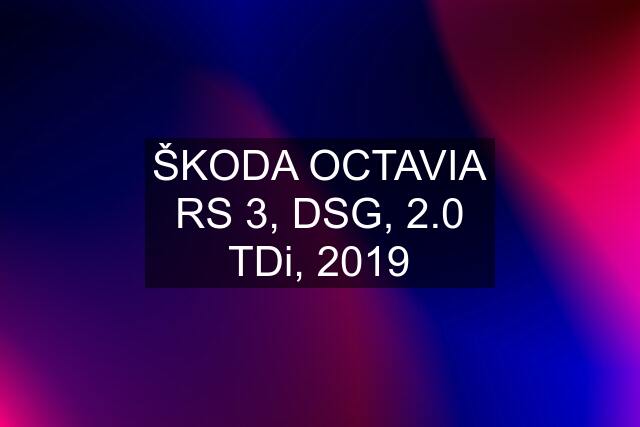 ŠKODA OCTAVIA RS 3, DSG, 2.0 TDi, 2019