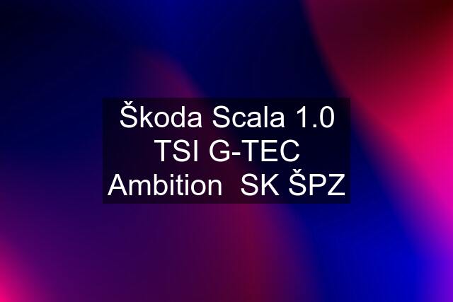 Škoda Scala 1.0 TSI G-TEC Ambition  SK ŠPZ