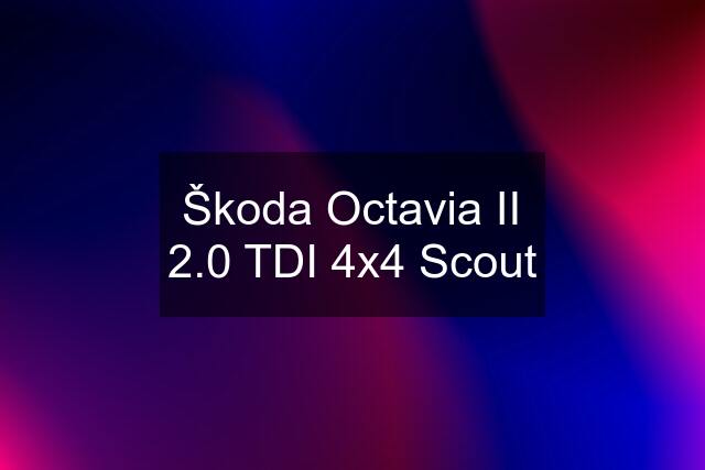 Škoda Octavia II 2.0 TDI 4x4 Scout