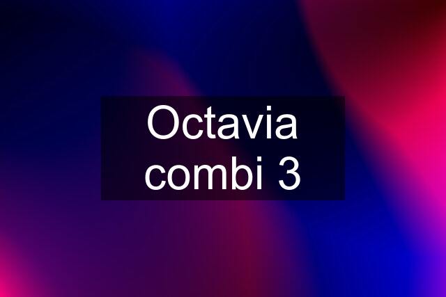 Octavia combi 3