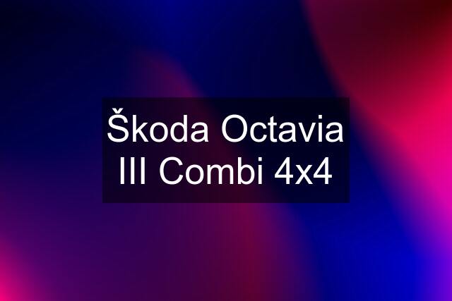 Škoda Octavia III Combi 4x4