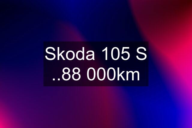 Skoda 105 S ..88 000km