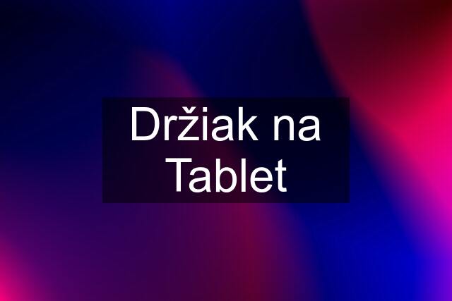 Držiak na Tablet