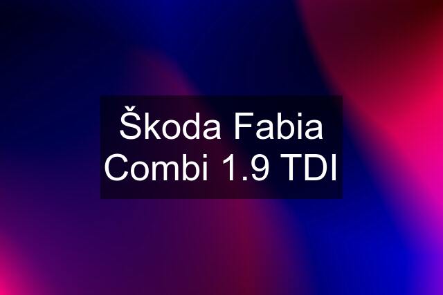 Škoda Fabia Combi 1.9 TDI