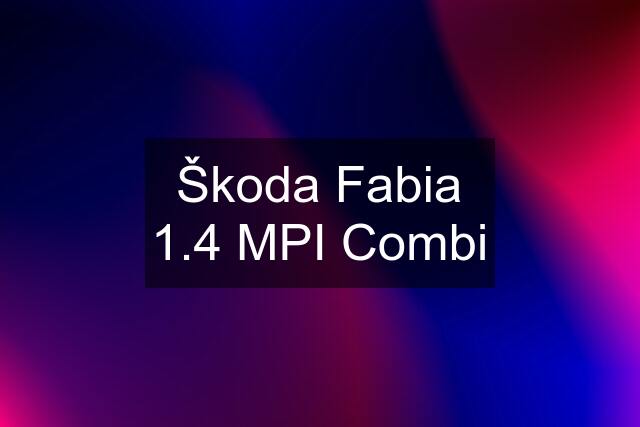 Škoda Fabia 1.4 MPI Combi