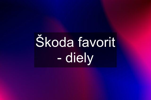 Škoda favorit - diely