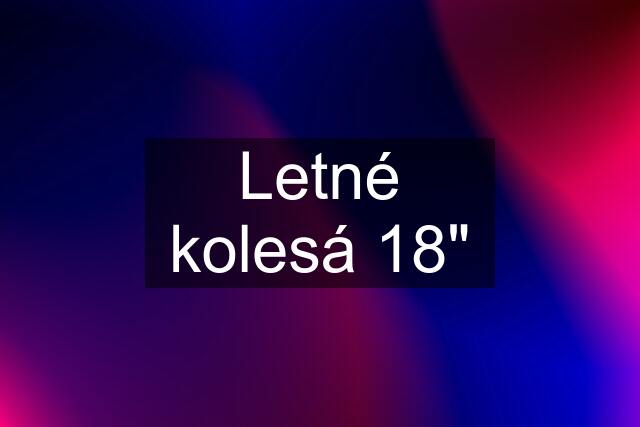 Letné kolesá 18"