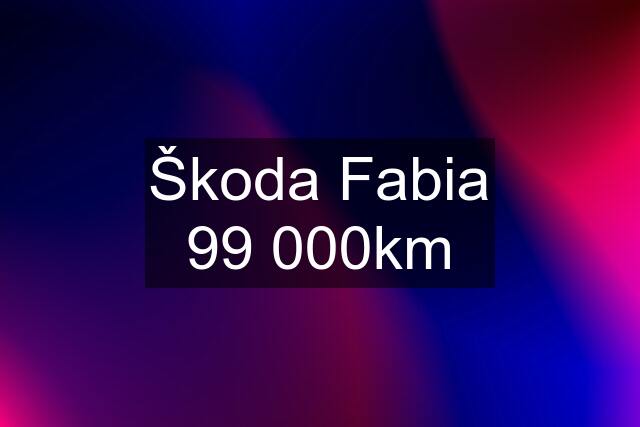 Škoda Fabia 99 000km