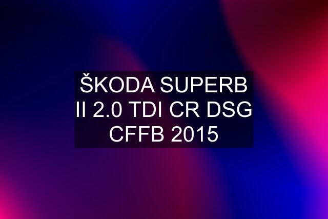 ŠKODA SUPERB II 2.0 TDI CR DSG CFFB 2015