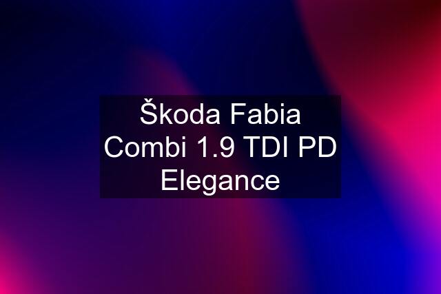 Škoda Fabia Combi 1.9 TDI PD Elegance