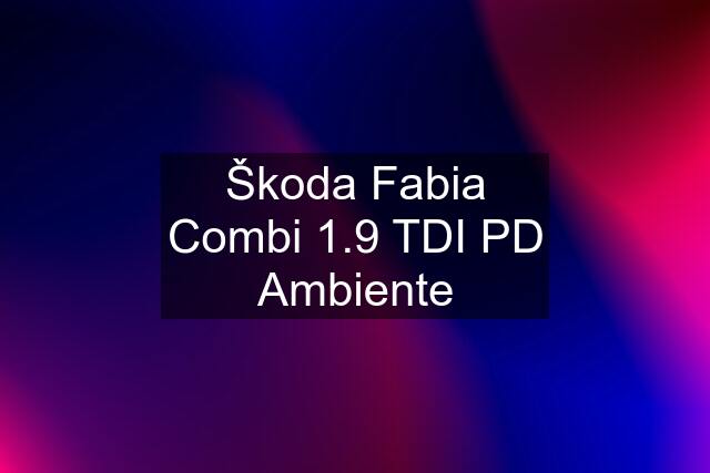 Škoda Fabia Combi 1.9 TDI PD Ambiente