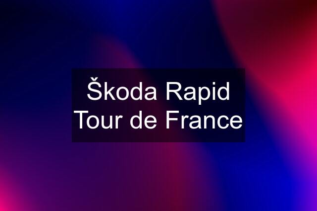 Škoda Rapid Tour de France