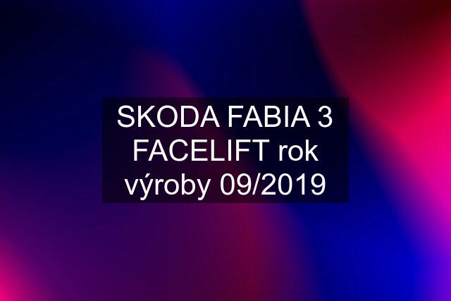 SKODA FABIA 3 FACELIFT rok výroby 09/2019