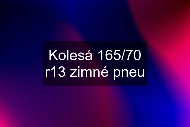 Kolesá 165/70 r13 zimné pneu