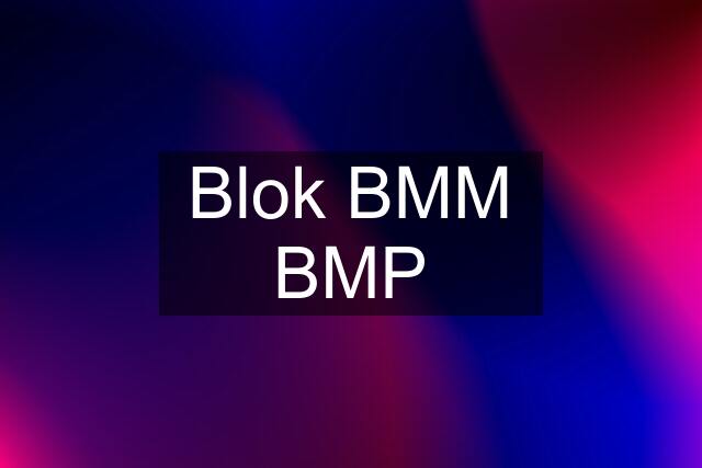 Blok BMM BMP