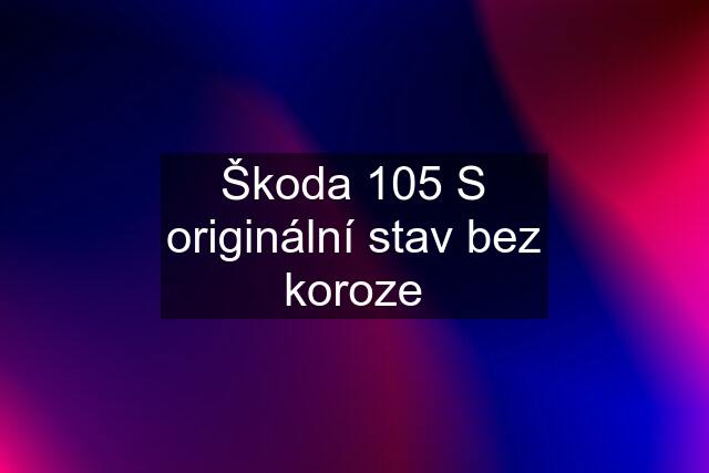 Škoda 105 S originální stav bez koroze