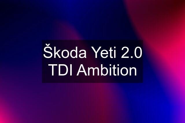 Škoda Yeti 2.0 TDI Ambition