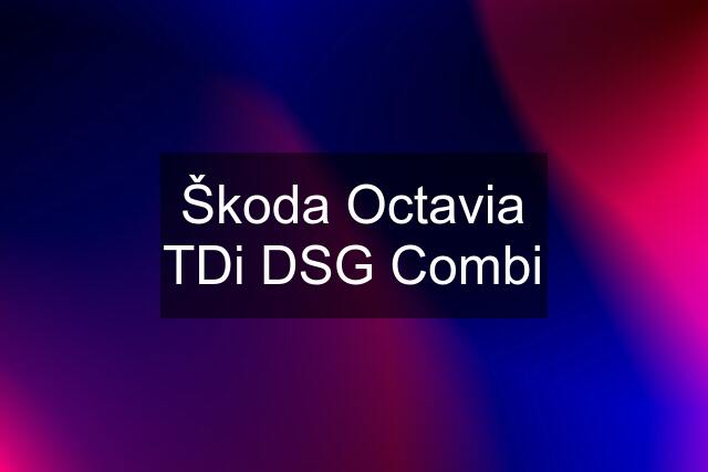 Škoda Octavia TDi DSG Combi