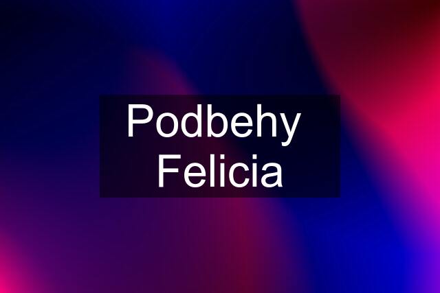 Podbehy  Felicia