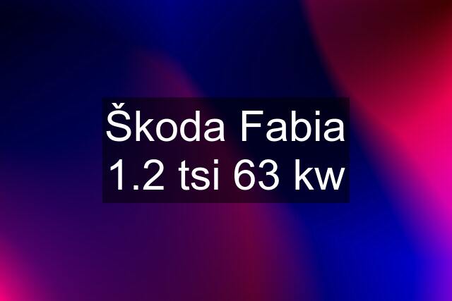 Škoda Fabia 1.2 tsi 63 kw