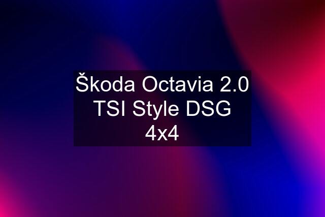 Škoda Octavia 2.0 TSI Style DSG 4x4