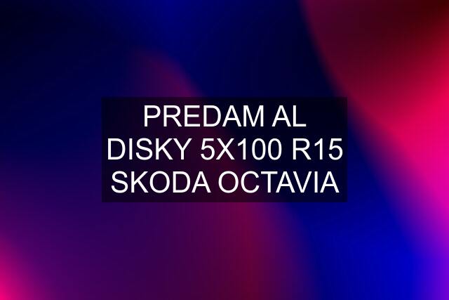 PREDAM AL DISKY 5X100 R15 SKODA OCTAVIA