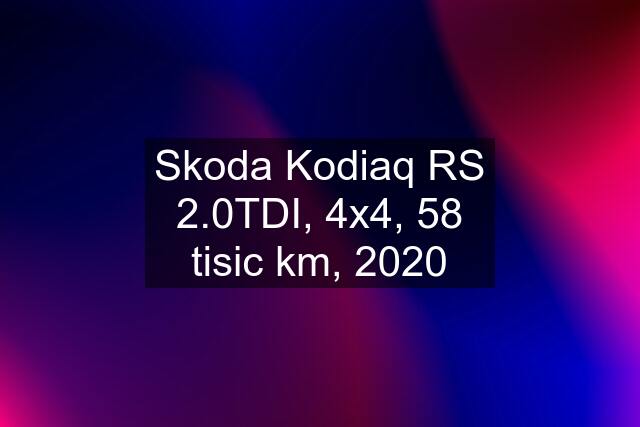 Skoda Kodiaq RS 2.0TDI, 4x4, 58 tisic km, 2020