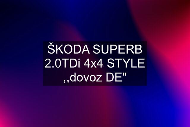 ŠKODA SUPERB 2.0TDi 4x4 STYLE ,,dovoz DE"