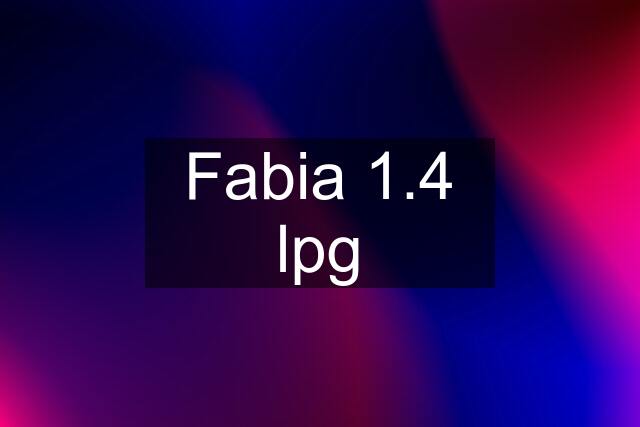 Fabia 1.4 lpg