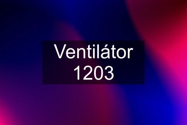 Ventilátor 1203