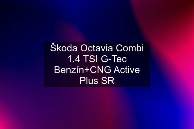 Škoda Octavia Combi 1.4 TSI G-Tec Benzín+CNG Active Plus SR